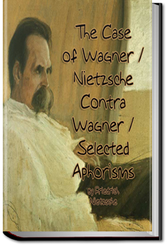The Case Of Wagner and Other Selected Aphorisms | Friedrich Nietzsche